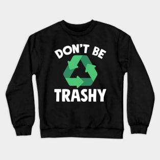 Don't be trashy Crewneck Sweatshirt